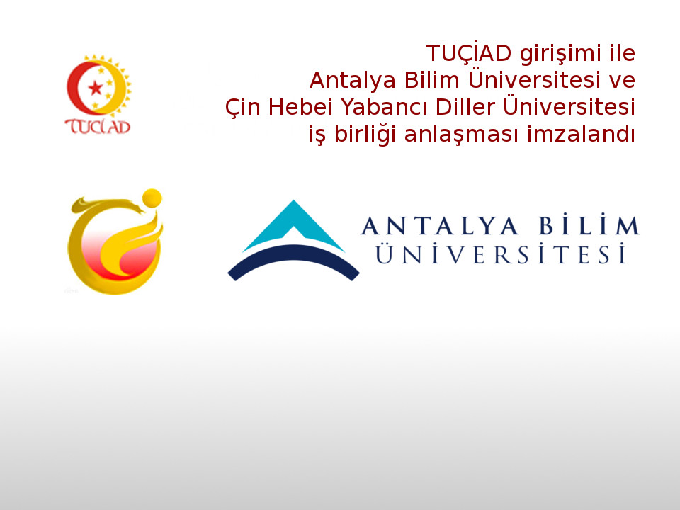 TUÇİAD girişimi ile Antalya Bilim Üniversitesi ve Çin Hebei Yabancı Diller Üniversitesi iş birliği anlaşması imzalandı